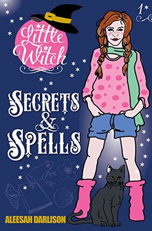Cover Art for 9781925520101, Little Witch - Secrets & Spells by Aleesah Darlison