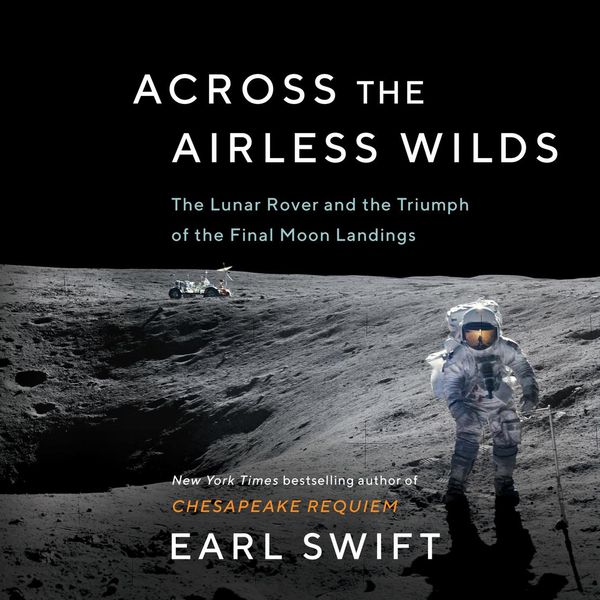 Cover Art for 9780062986566, Across the Airless Wilds: The Lunar Rover and the Triumph of the Final Moon Landings by Earl Swift