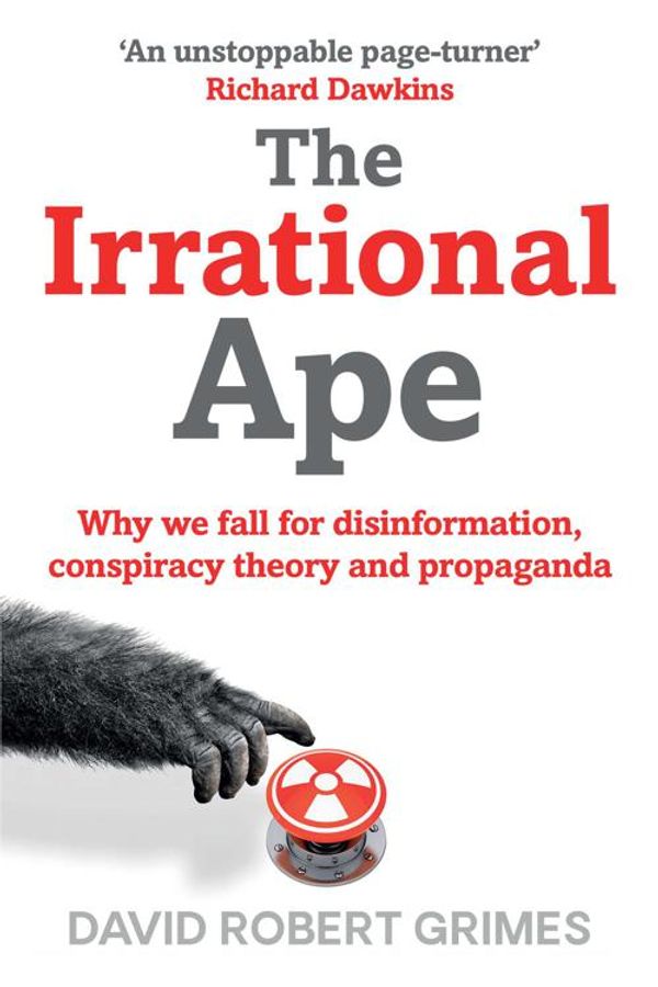 Cover Art for 9781471178276, The Irrational Ape: Why Flawed Logic Puts us all at Risk and How Critical Thinking Can Save the World by David Robert Grimes