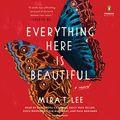 Cover Art for 9780525497448, Everything Here Is Beautiful by Mira T. Lee