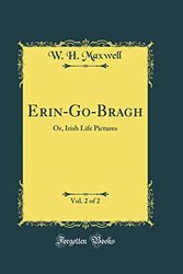 Cover Art for 9780484080170, Erin-Go-Bragh, Vol. 2 of 2: Or, Irish Life Pictures (Classic Reprint) by W. H. Maxwell