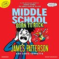 Cover Art for 9781549178184, Middle School: Born to Rock by James Patterson, Chris Tebbetts