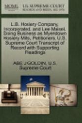 Cover Art for 9781270404811, L.B. Hosiery Company, Incorporated, and Lee Maisel, Doing Business as Myerstown Hosiery Mills, Petitioners, U.S. Supreme Court Transcript of Record wi by Abe J Goldin, U S Supreme Court