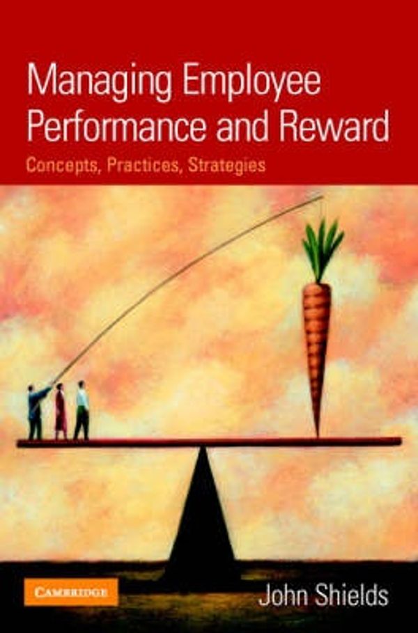Cover Art for 9780521820462, Managing Employee Performance and Reward by John Shields