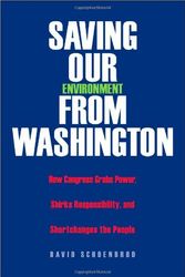 Cover Art for 9780300106213, Saving Our Environment from Washington: How Congress Grabs Power, Shirks Responsibility, and Shortchanges the People by David Schoenbrod