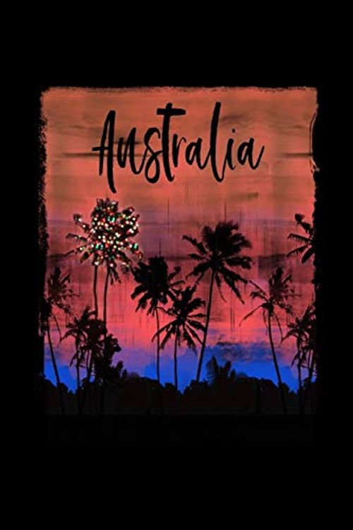 Cover Art for 9781706984344, Australia: Christmas Journal Notebook Shopping Organizer Holiday Food Meal Party Planner Budget Expense Tracker. Tropical Palm Tree Soft Cover 6 x 9, 100 Pages. by Delsee Notebooks