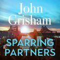 Cover Art for 9781399708562, Sparring Partners by John Grisham