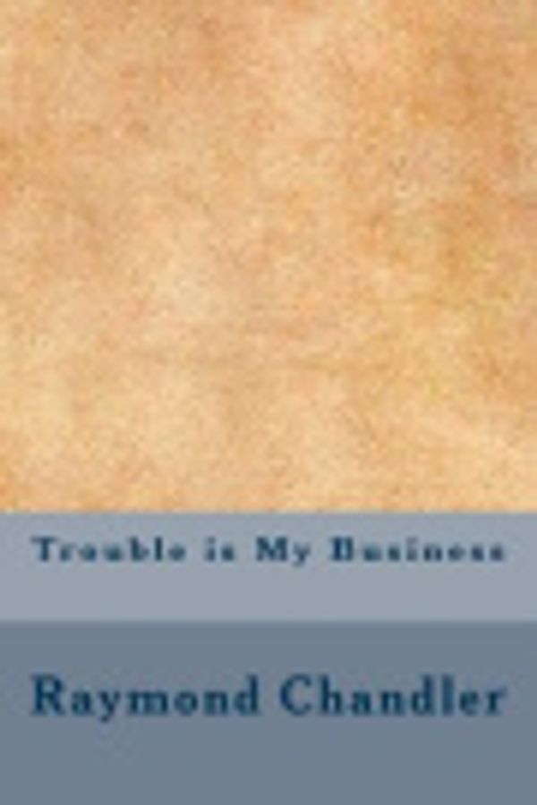 Cover Art for 9781976559587, Trouble Is My Business by Raymond Chandler