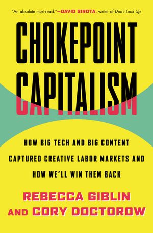 Cover Art for 9780807007068, Chokepoint Capitalism by Rebecca Giblin, Cory Doctorow