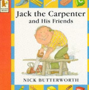 Cover Art for 9780744547962, Jack the Carpenter and His Friends by Nick Butterworth
