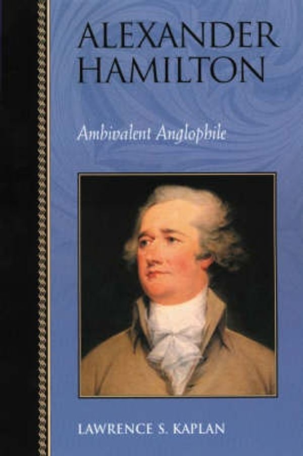 Cover Art for 9780842028783, Alexander Hamilton by Lawrence S. Kaplan