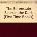 Cover Art for 9780001712348, The Berenstain Bears in the Dark by Stan Berenstain