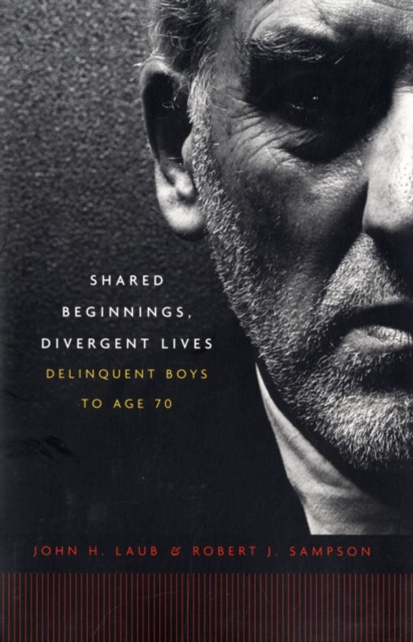 Cover Art for 9780674019935, Shared Beginnings, Divergent Lives: Delinquent Boys to Age 70 by Robert J. Sampson, John H. Laub