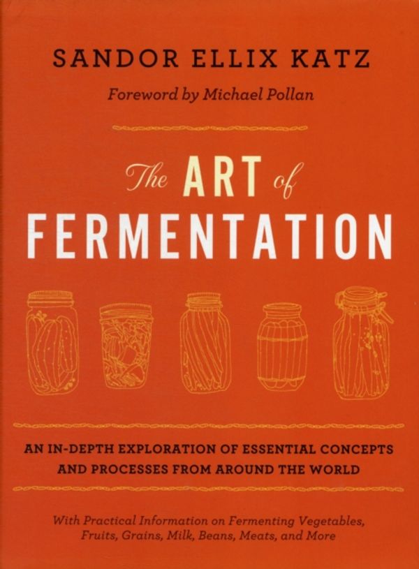 Cover Art for 9781603582865, The Art of Fermentation by Sandor Ellix Katz