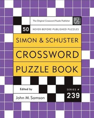 Cover Art for 9780743251211, Simon & Schuster Crossword Puzzle Book: Series 239 : New Challenges in the Original Series, Containing 50 Never-Before-Published Crosswords by 
