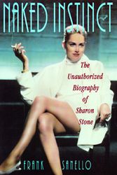 Cover Art for 9781559724029, Naked Instinct: The Unauthorized Biography of Sharon Stone by Frank Sanello