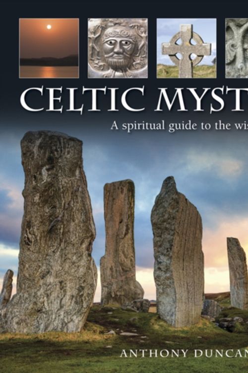 Cover Art for 9780754831679, The Celtic MysticismA Spiritual Guide to the Wisdom of the Ancients by Anthony Duncan