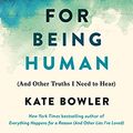 Cover Art for B08RHF2RV5, No Cure for Being Human: And Other Truths I Need to Hear by Kate Bowler