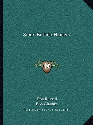 Cover Art for 9781163814390, Sioux Buffalo Hunters by Don Russell