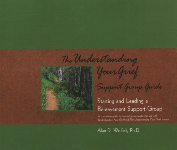 Cover Art for 9781879651401, Understanding Your Grief Support Group Guide by Alan D. Wolfelt