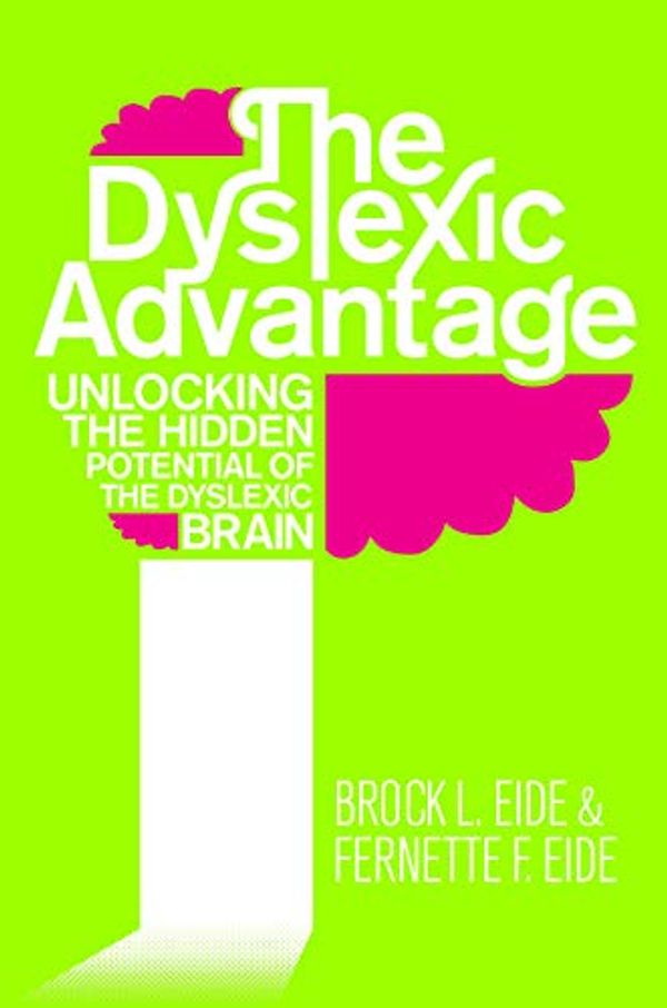 Cover Art for B005C3QY9Q, The Dyslexic Advantage: Unlocking the Hidden Potential of the Dyslexic Brain by Brock Eide