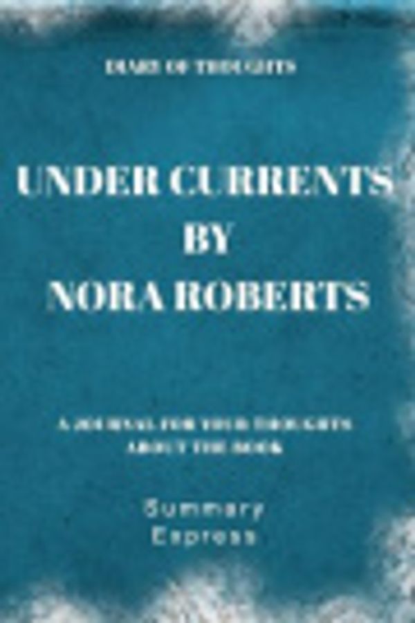 Cover Art for 9781080946051, Diary of Thoughts: Under Currents by Nora Roberts - A Journal for Your Thoughts About the Book by Summary Express