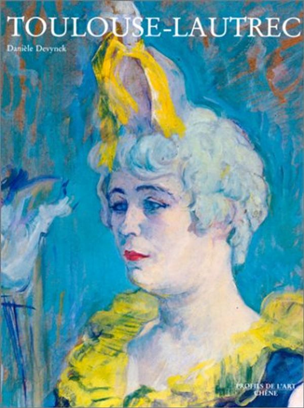 Cover Art for 9782851087409, Toulouse-Lautrec: Daniele Devynck (Profils de l'art) (French Edition) by Danièle Devynck