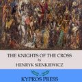 Cover Art for 9781518368660, The Knights of the Cross by Henryk Sienkiewicz