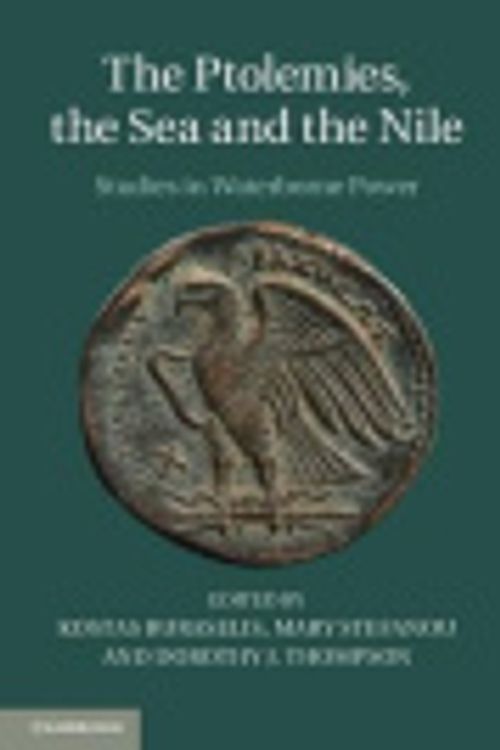 Cover Art for 9781299773141, The Ptolemies, the Sea and the Nile by Professor Kostas Buraselis, Mary Stefanou, Dr Dorothy J Thompson
