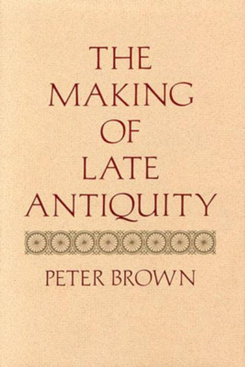 Cover Art for 9780674543218, The Making of Late Antiquity by Peter Brown
