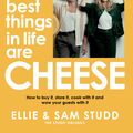 Cover Art for 9781761260308, The Best Things in Life Are Cheese by Ellie Studd, Sam Studd