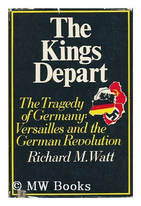 Cover Art for 9780297178583, The Kings Depart by Richard M. Watt