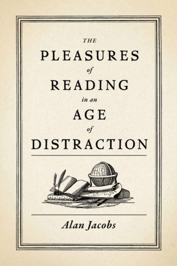 Cover Art for 9780199747498, The Pleasures of Reading in an Age of Distraction by Alan Jacobs