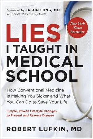 Cover Art for 9781637745830, Lies I Taught in Medical School: How Conventional Medicine Is Making You Sicker and What You Can Do to Save Your Own Life by Robert Lufkin