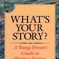 Cover Art for 0046442577809, What's Your Story?: A Young Person's Guide to Writing Fiction by Marion Dane Bauer