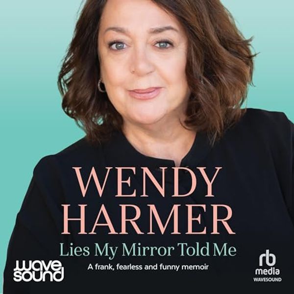 Cover Art for B0CLF26Q6M, Lies My Mirror Told Me by Wendy Harmer