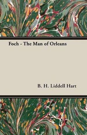 Cover Art for 9781406705935, Foch - The Man Of Orleans by B.h. Liddell Hart