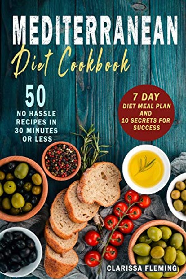 Cover Art for 9781076208026, Mediterranean Diet Cookbook: 50 No Hassle Recipes in 30 minutes or less (Includes 7 Day Diet Meal Plan and 10 Secrets for Success) by Clarissa Fleming, Clarissa Fleming