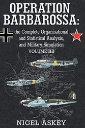 Cover Art for 9780648221944, Operation Barbarossa: The Complete Organisational and Statistical Analysis, and Military Simulation, Volume Iib (Operation Barbarossa by Nigel Askey) by Nigel Askey