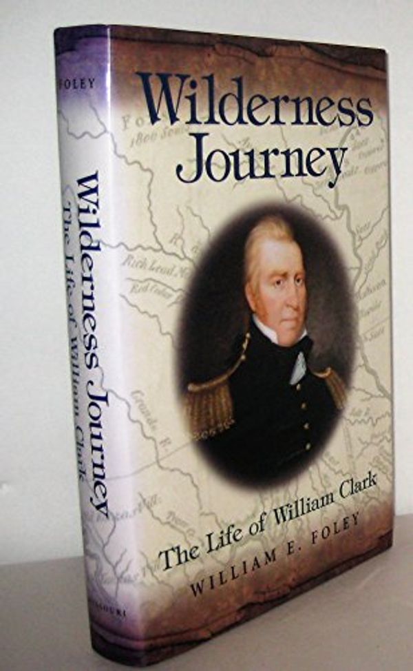 Cover Art for 9780826215338, Wilderness Journey by William E. Foley