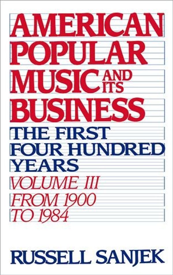 Cover Art for 9780195043112, American Popular Music and Its Business: The First Four Hundred Years Volume III: From 1900 to 1984 (American Popular Music & Its Business) by the late Russell Sanjek