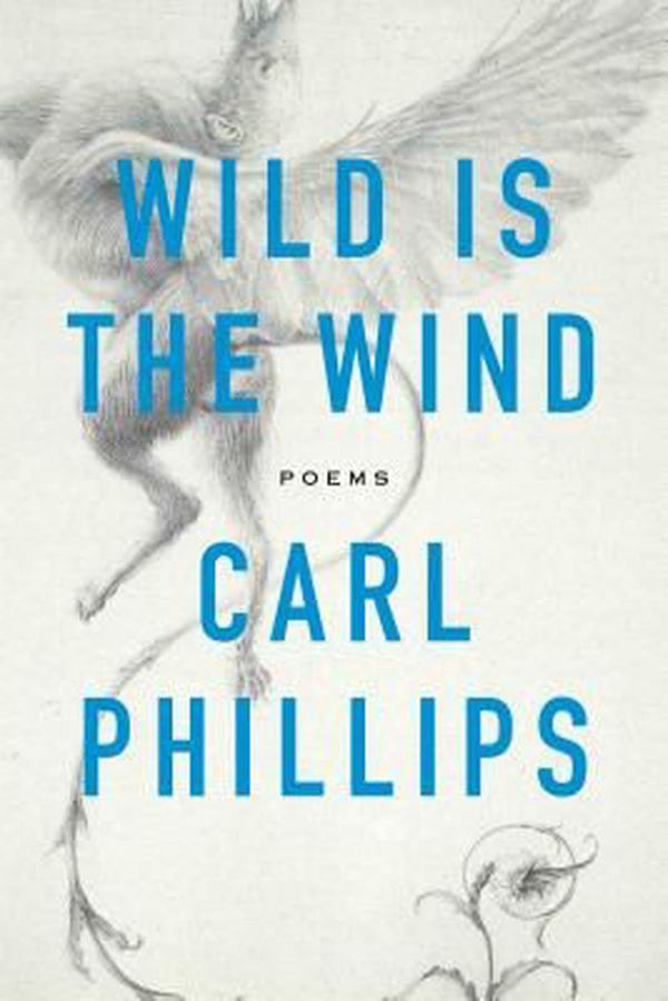 Cover Art for 9780374290269, Wild Is the WindPoems by Carl Phillips