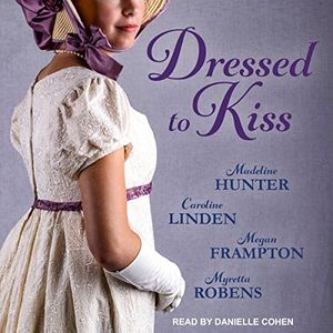 Cover Art for 9798200226184, Dressed to Kiss by Myretta Robens,Madeline Hunter,Caroline Linden