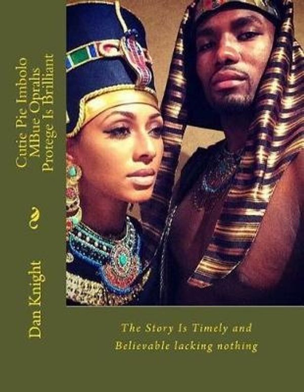 Cover Art for 9781973806431, Cutie Pie Imbolo MBue Oprahs Protege Is Brilliant: The Story Is Timely and Believable lacking nothing: Volume 1 (Fine Girls With Beautiful Minds to match looks) by Baba Dan Edward Knight Sr