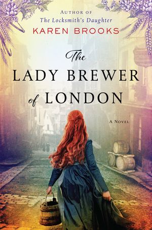 Cover Art for 9780063008243, The Lady Brewer of London: A Novel by Karen Brooks