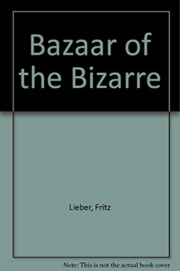 Cover Art for 9780937986028, Bazaar of the Bizarre by Fritz Lieber