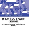 Cover Art for 9780367191016, Korean Wave in World Englishes The Linguistic Impact of Korea's Popular Culture by Jieun Kiaer