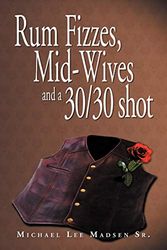 Cover Art for 9781469141145, Rum Fizzes, Mid-wives And A 30/30 Shot by Michael Lee Madsen