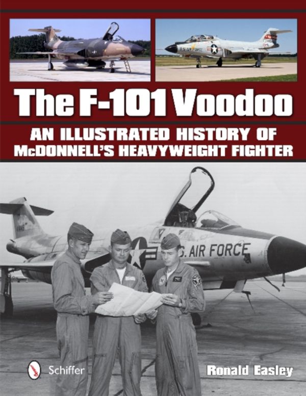 Cover Art for 9780764347993, The F-101 Voodoo: An Illustrated History of Mcdonnell's Heavyweight Fighter by Ronald Easley