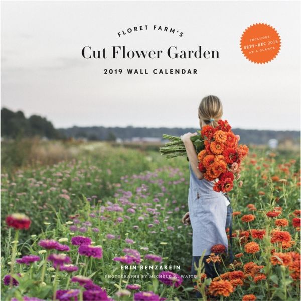 Cover Art for 9781452168937, 2019 Wall Calendar: Floret Farm's Cut Flower Garden by Erin Benzakein